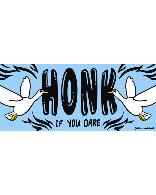 Honk If You Dare Bumper Sticker - Cheeky Art Studio - bumper sticker - goose - honk